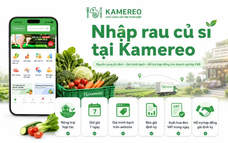 Kamereo – Giải pháp nhập rau củ sỉ MOQ thấp linh hoạt cho nhà hàng, quán ăn và doanh nghiệp F&B