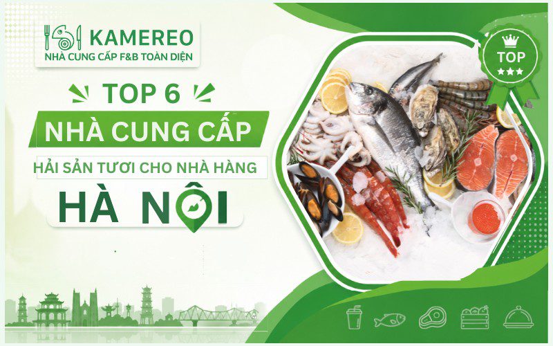 TOP nhà cung cấp hải sản tươi cho nhà hàng Hà Nội uy tín