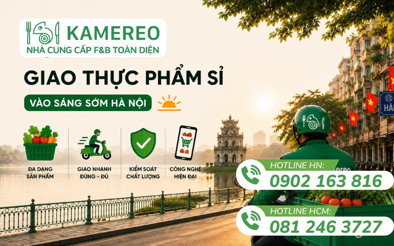 Kamereo giao nguyên liệu thực phẩm từ 6 giờ sáng cho doanh nghiệp F&B