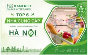 Mở siêu thị mini nên lấy hàng ở đâu Hà Nội