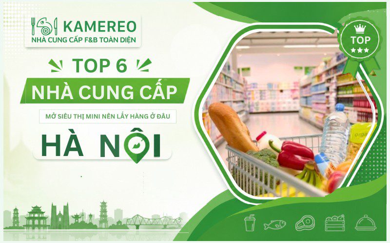 Mở siêu thị mini nên lấy hàng ở đâu Hà Nội