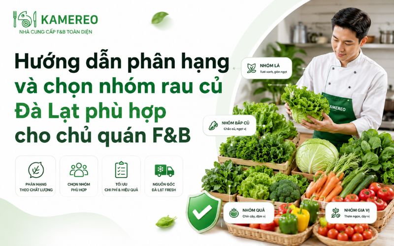 Phân hạng chất lượng rau củ Đà Lạt và cách chọn hạng theo mô hình quán