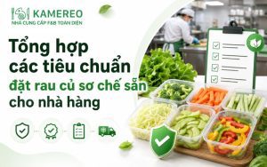 Tiêu chuẩn đặt rau củ sơ chế sẵn rửa cắt gọt quy cách và chất lượng