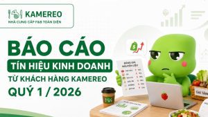 BÁO CÁO TÍN HIỆU KINH DOANH TỪ KHÁCH HÀNG KAMEREO QUÝ 1/2026