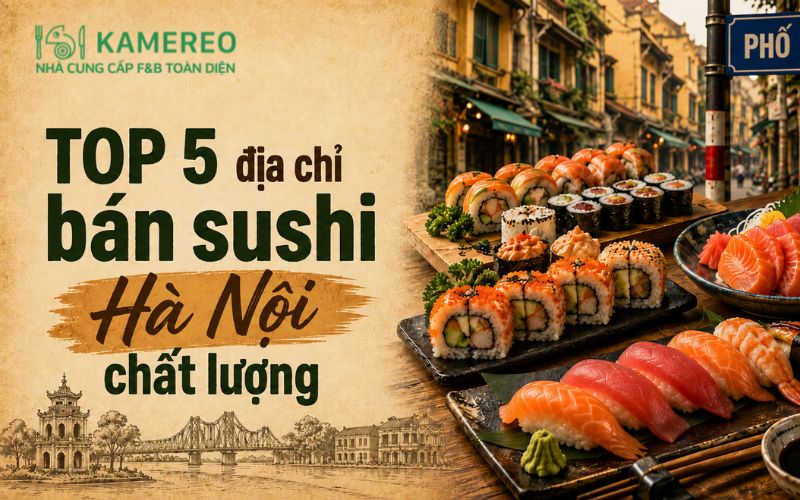 Nhà hàng Sushi Hà Nội chất lượng, đáng thử